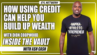 Inside The Vault: How Using Credit Can Help You Build Up Wealth with Dion Coopwood
