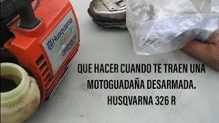 RDMJ2. Parte#1.QUE HACER CUANDO TE TRAEN UNA MOTOGUADAÑA DESARMADA HUSQVARNA 326 R