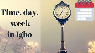 Learn Igbo : time of day, month, week in Igbo