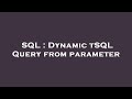 SQL : Dynamic tSQL Query from parameter