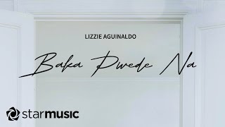 Lizzie Aguinaldo - Baka Pwede Na (Lyrics)