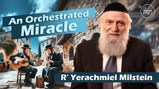 An Orchestrated Miracle | Rabbi Yerachmiel Milstein