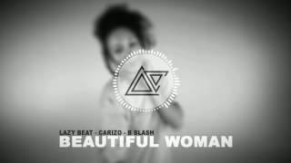 Lazy Beat - Beautiful Woman Feat. Carizo \u0026 B Blash