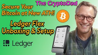 🚀 Ledger Flex Unboxing & Setup: Protect Your Bitcoin at Its New All-Time High! | The CryptoDad