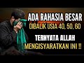 WAJIB TAHU.!! Rahasia Besar Dibalik Usia 40, 50 dan 60 Tahun | Ternyata Allah Mengisyaratkan Hal ini