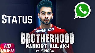 Brotherhood Status | Mankirt Aulakh ft. Singga | Sukh Sanghera | New Punjabi Song Status 2018