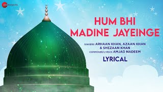 Hum Bhi Madine  Jayeinge - Lyrical Video | Amjad Nadeem | Shezaan Khan, Azaan Khan, Arhaan Khan
