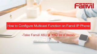 Video Guides-  How to Configure Multicast Function on Fanvil IP Phone