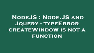 NodeJS : Node.JS and Jquery - typeError createWindow is not a function