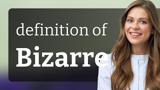 Bizarre — meaning of BIZARRE