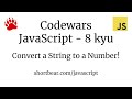 Codewars - Javascript - Convert a String to a Number!