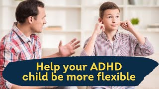 How To Help Build Flexible Thinking In Your Child With ADHD