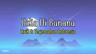 Uska Hi Banana Lirik & Terjemahan Indonesia | 1920: The Evil Returns