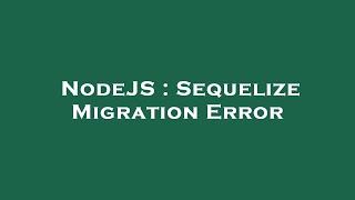 NodeJS : Sequelize Migration Error