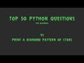 Top 50 Python Coding Questions for Beginners: #45 - Print a Diamond Pattern of Stars