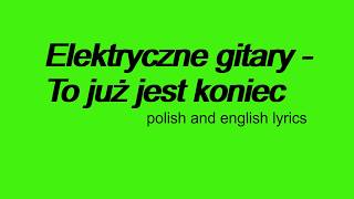 Elektryczne gitary - To już jest koniec - polish and english lyrics