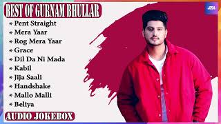Gurnam Bhullar all songs | Gurnam Bhullar new songs 2023 | Gurnam Bhullar hit songs jukebox playlist