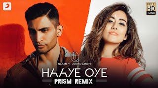 Haaye Oye - Qaran ft. Jonita Gandhi | Ash King | Siddhant Kaushal (Prism Remix)