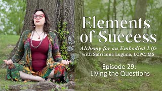 Elements of Success: Episode 29 Living the Questions (Series Finale)