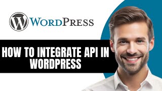 HOW TO INTEGRATE API IN WORDPRESS 2026 GUIDE