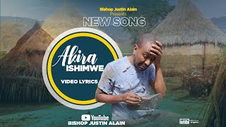 AKIRA ISHIMWE - BISHOP JUSTIN ALAIN ( OFFICIAL VIDEO LYRICS 2022)