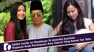 GADIS Cantik Ini Membesar Di Amerika Syarikat, Rupanya Anak Perempuan Amy Search Yang Ramai Tak Tahu