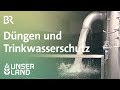 Düngen und Trinkwasserschutz | Unser Land | BR Fernsehen