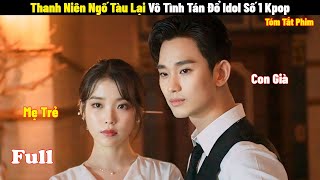 Thanh Niên Ngố Tàu Vô Tình Tán Đổ Idol Số 1 Kpop | Full | Review Phim Hàn 2024