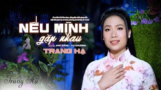 Nếu Mình Gặp Nhau - Trang Hạ | nhạc xưa 1975 siêu hay