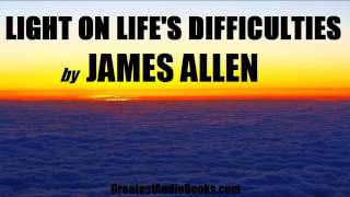 LIGHT ON LIFE'S DIFFICULTIES by James Allen - FULL AudioBook | Greatest AudioBooks