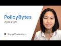 Google Play PolicyBytes - Pembaruan kebijakan April 2023