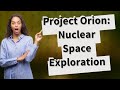 How Did Project Orion Propose to Use Nuclear Power in Space?