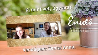 Ki mint vet, úgy arat. Vendégem: Zentai Anna