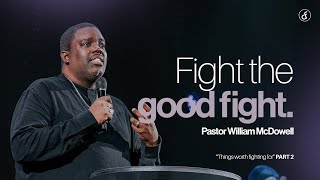 Fight The Good Fight | Pastor William McDowell