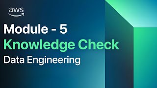 Module 5 Knowledge Check | AWS Data Engineering | AWS Academy