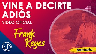 VINE A Decirte Adiós 😣 - Frank Reyes [Video Oficial]