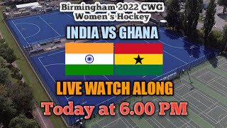India vs Ghana Birmingham 2022 CWG Women's Hockey Live Watch Along #B2022