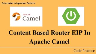 Content Based Router EIP In Spring Boot Apache Camel | Code Practice