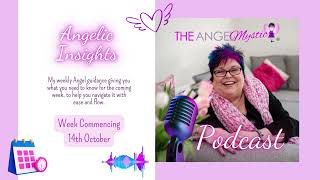 The Angel Mystic Podcast - Angelic Insights w/c 14th October