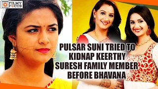 Pulsar Suni Tried To Kidnap Keerthy Suresh Family Member Before Bhavana - Filmyfocus.com