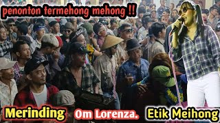 Merinding Om Lorenza || Etik Meihong membuat penonton Termehong mehong. Live Brengolo Karangpandan.