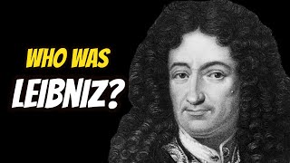 Who Was Gottfried Wilhelm Leibniz