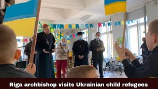 Riga Archbishop Zbigņev Stankevičs visits Ukrainian child refugees | Synodal Times | 26.03.2022