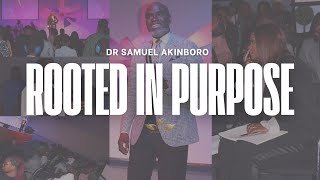 ROOTED IN PURPOOSE | Dr Samuel Akinboro | Sunday 24th Nov 24