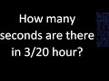 How many seconds are there in 3/20 hour?