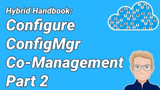 HH10 - Enable Co-Management (CoMgmt) Part 2 - ConfigMgr (SCCM/MECM) Lab Tutorial