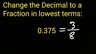 Change the Decimal to a Fraction in lowest terms: 0.375