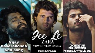 Jee Le Zara Songs Fullscreen Whatsapp status Vijay Deverakonda 💔 Sad Video Rashmika Mandanna Status