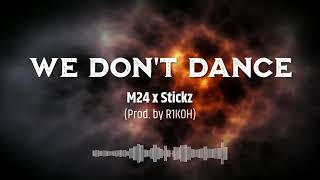 M24 x Stickz  - We don't dance (Prod.R1KOH)