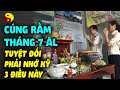 Cúng Rằm Tháng 7 Âm Lịch TUYỆT ĐỐI NHỚ KỸ 3 Điều Này Để Được May Mắn Đến Cuối Năm